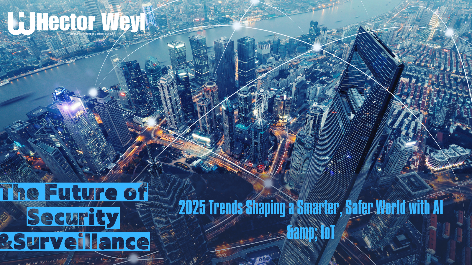 The Future of Security &Surveillance: 2025 Trends Shaping a Smarter, Safer World with AI & IoT