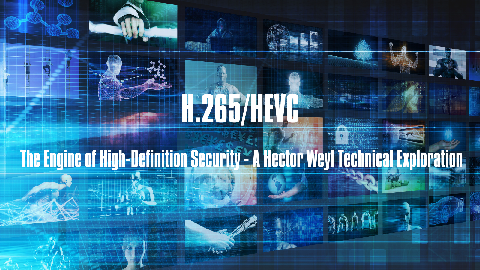 H.265/HEVC: The Engine of High-Definition Security - A Hector Weyl Technical Exploration