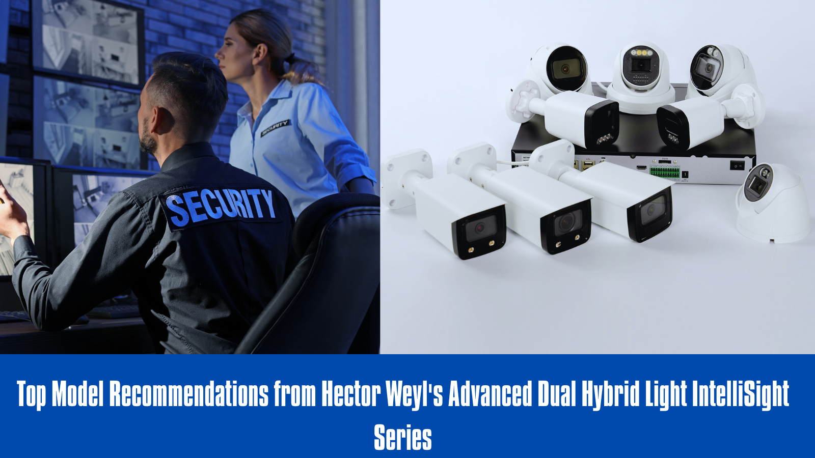 Top Model Recommendations from Hector Weyl's Advanced Dual Hybrid Light IntelliSight Series