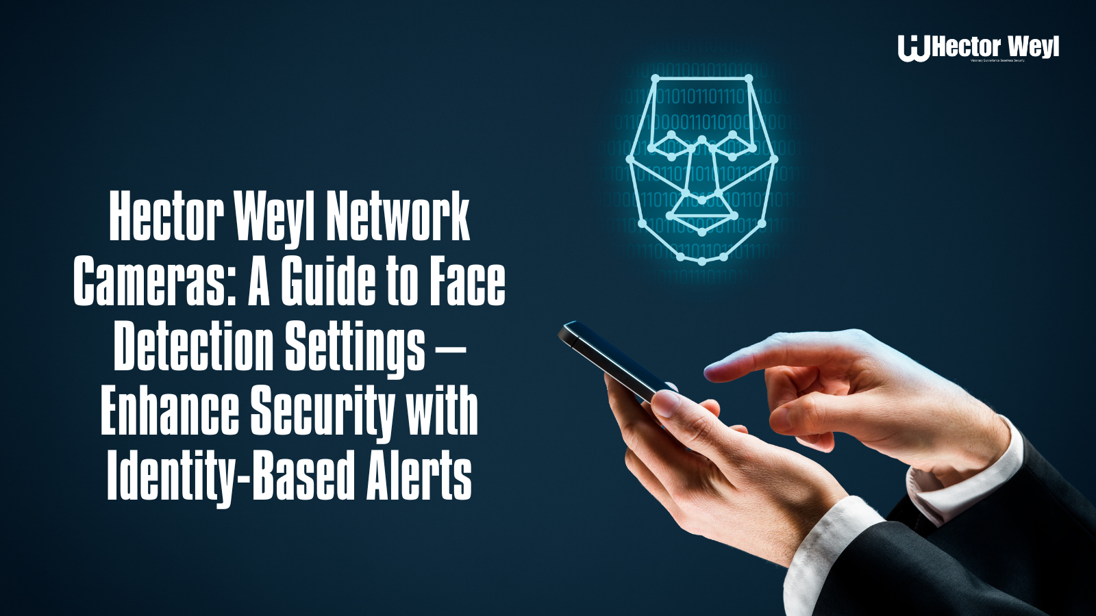 Hector Weyl Network Cameras: A Guide to Face Detection Settings – Enhance Security with Identity-Based Alerts
