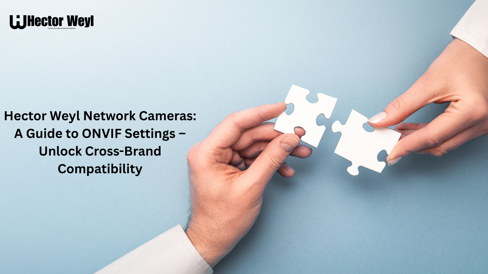Hector Weyl Network Cameras: A Guide to ONVIF Settings – Unlock Cross-Brand Compatibility