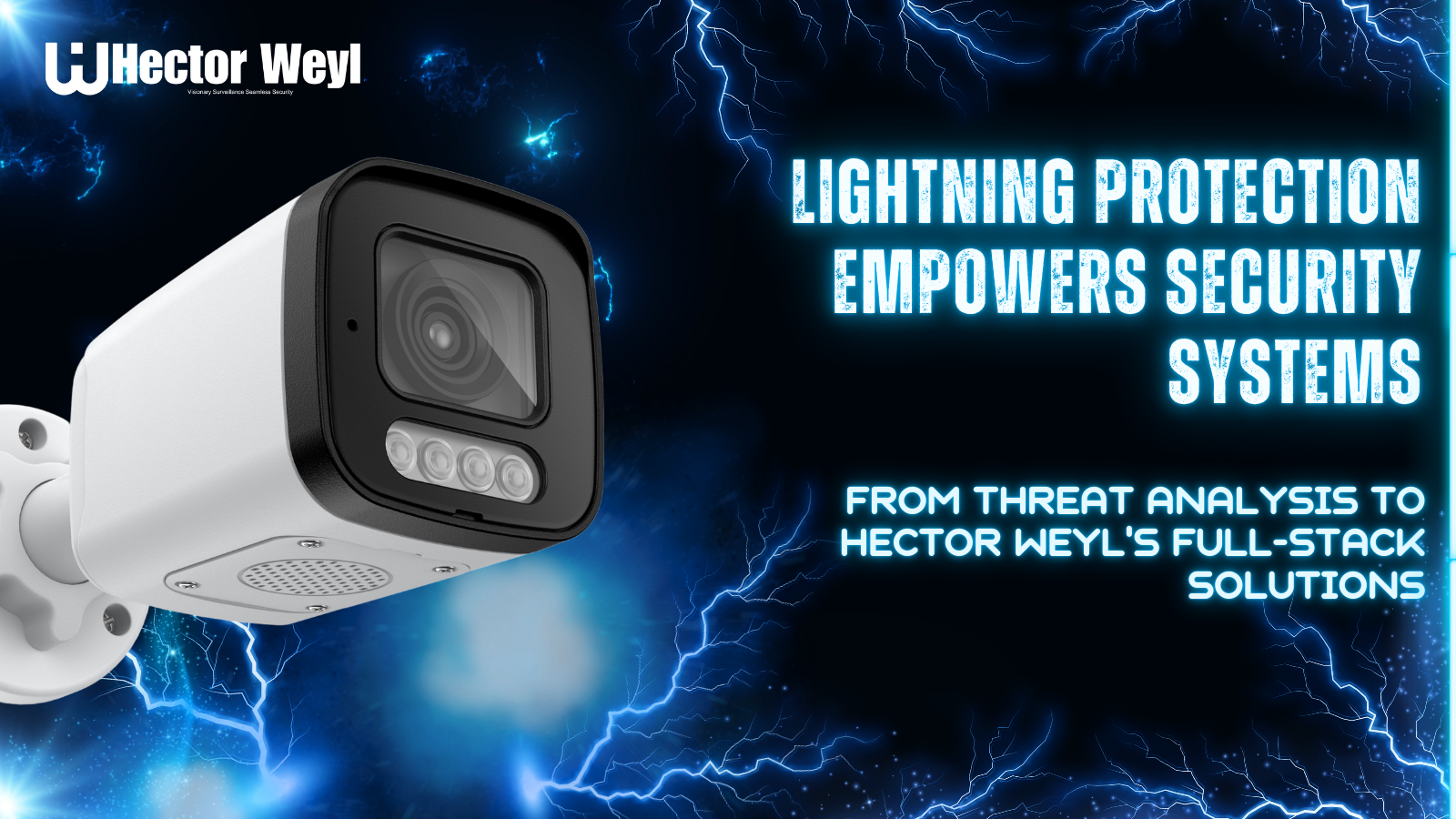 Lightning Protection Empowers Security Systems: From Threat Analysis to Hector Weyl's Full-Stack Solutions