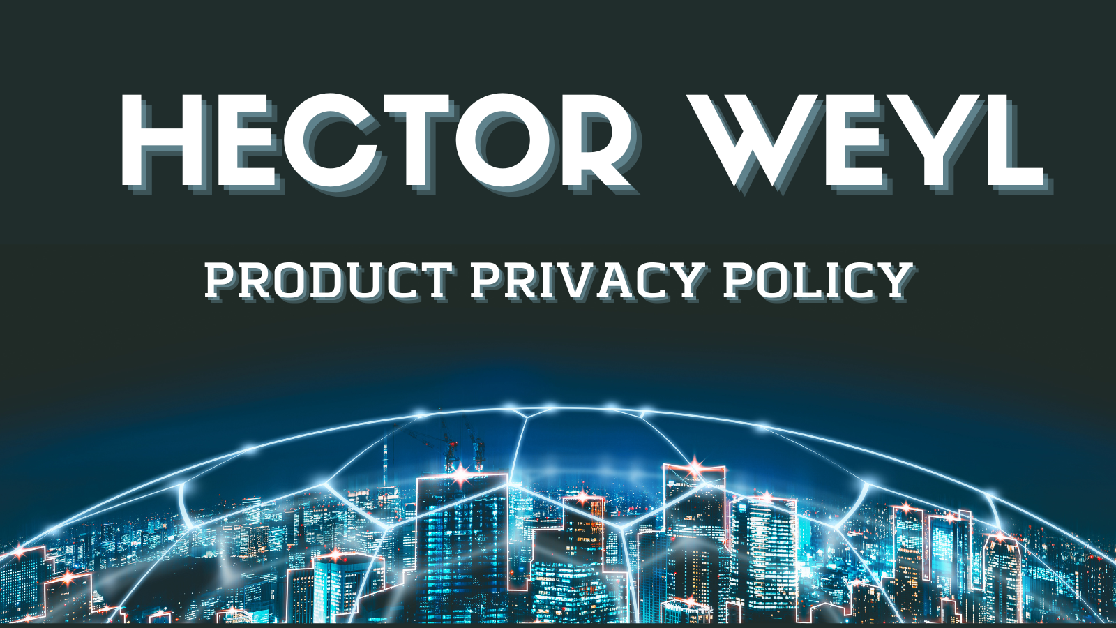 Hector Weyl Product Privacy Policy