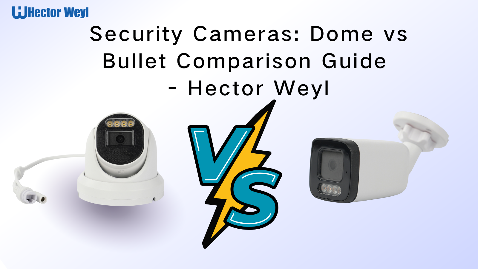 Dome vs Bullet Cameras: Your Guide to Choosing the Right Security Camera
