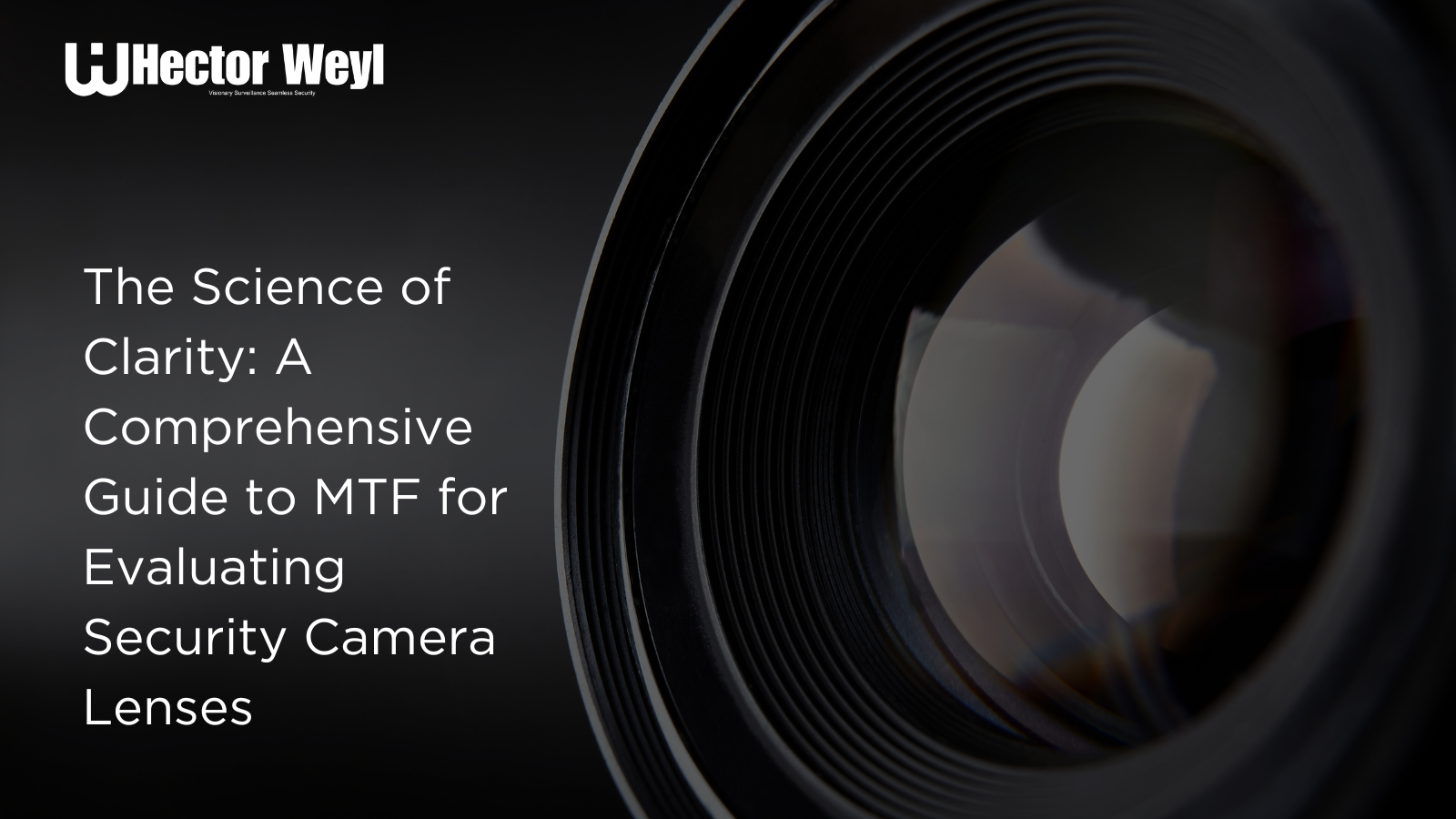 The Science of Clarity: A Comprehensive Guide to MTF for Evaluating Security Camera Lenses