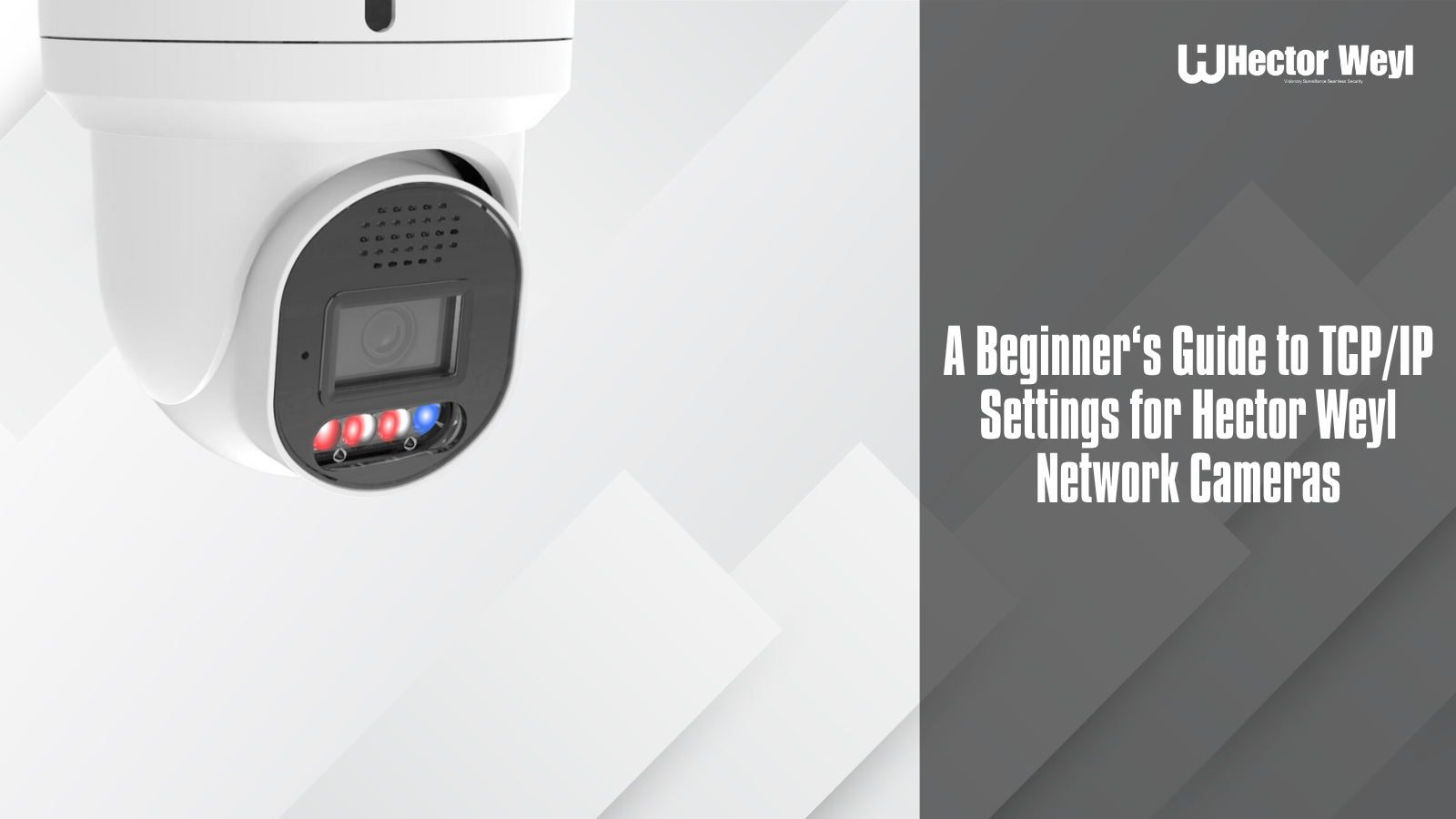 A Beginner’s Guide to TCP/IP Settings for Hector Weyl Network Cameras