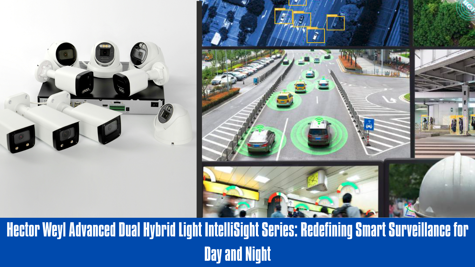 Hector Weyl Advanced Dual Hybrid Light IntelliSight Series: Redefining Smart Surveillance for Day and Night